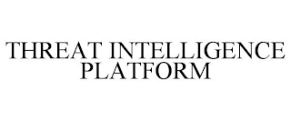 THREAT INTELLIGENCE PLATFORM