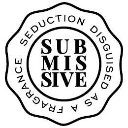 SUB MIS SIVE SEDUCTION DISGUISED AS A FRAGRANCE