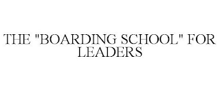 THE "BOARDING SCHOOL" FOR LEADERS