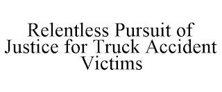 RELENTLESS PURSUIT OF JUSTICE FOR TRUCK ACCIDENT VICTIMS