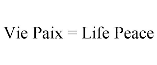 VIE PAIX = LIFE PEACE