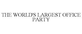 THE WORLD'S LARGEST OFFICE PARTY