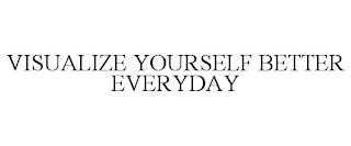 VISUALIZE YOURSELF BETTER EVERYDAY