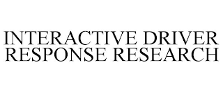 INTERACTIVE DRIVER RESPONSE RESEARCH