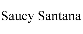 SAUCY SANTANA