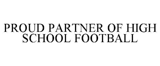 PROUD PARTNER OF HIGH SCHOOL FOOTBALL