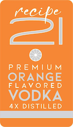 RECIPE 21 PREMIUM ORANGE FLAVORED VODKA 4X DISTILLED