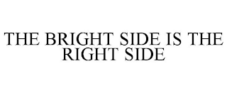 THE BRIGHT SIDE IS THE RIGHT SIDE