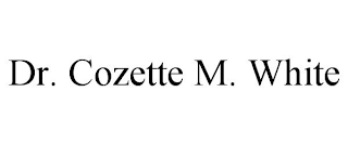 DR. COZETTE M. WHITE
