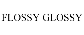 FLOSSY GLOSSY