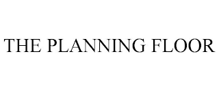 THE PLANNING FLOOR