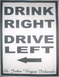 DRINK RIGHT DRIVE LEFT ST. JOHN VIRGIN ISLANDS