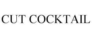 CUT COCKTAIL