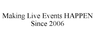 MAKING LIVE EVENTS HAPPEN SINCE 2006