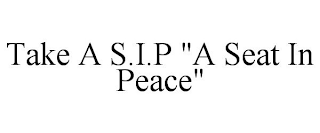 TAKE A S.I.P "A SEAT IN PEACE"