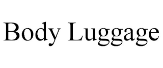 BODY LUGGAGE