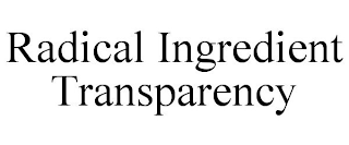 RADICAL INGREDIENT TRANSPARENCY