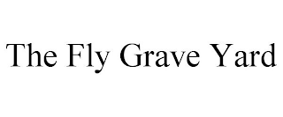 THE FLY GRAVE YARD