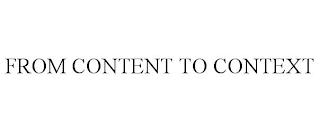 FROM CONTENT TO CONTEXT