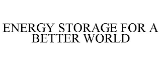 ENERGY STORAGE FOR A BETTER WORLD