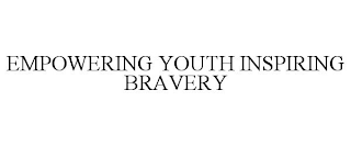 EMPOWERING YOUTH INSPIRING BRAVERY