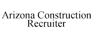 ARIZONA CONSTRUCTION RECRUITER