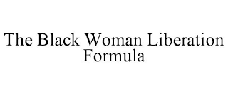 THE BLACK WOMAN LIBERATION FORMULA