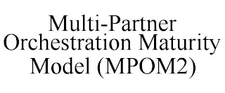 MULTI-PARTNER ORCHESTRATION MATURITY MODEL (MPOM2)