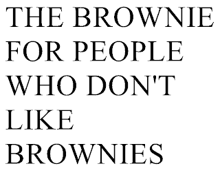 THE BROWNIE FOR PEOPLE WHO DON'T LIKE BROWNIES