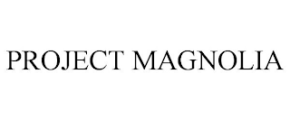 PROJECT MAGNOLIA