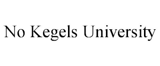 NO KEGELS UNIVERSITY