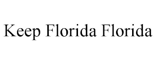 KEEP FLORIDA FLORIDA