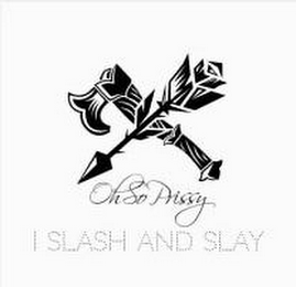 OHSO PRISSY , I SLASH AND SLAY.