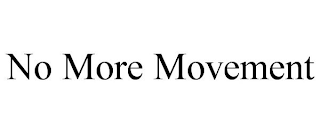 NO MORE MOVEMENT