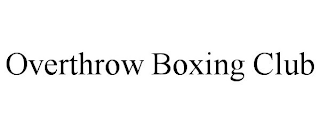 OVERTHROW BOXING CLUB