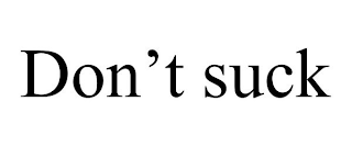 DON'T SUCK