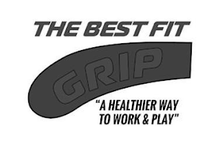 THE BEST FIT GRIP "A HEALTHIER WAY TO WORK & PLAY"