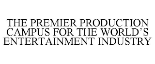 THE PREMIER PRODUCTION CAMPUS FOR THE WORLD'S ENTERTAINMENT INDUSTRY