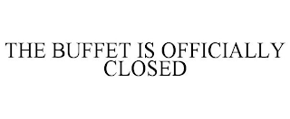 THE BUFFET IS OFFICIALLY CLOSED