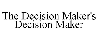 THE DECISION MAKER'S DECISION MAKER