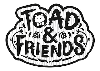 TOAD & FRIENDS