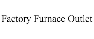 FACTORY FURNACE OUTLET