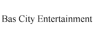 BAS CITY ENTERTAINMENT