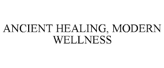 ANCIENT HEALING, MODERN WELLNESS