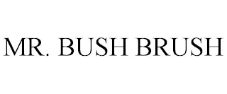 MR. BUSH BRUSH