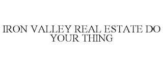 IRON VALLEY REAL ESTATE DO YOUR THING