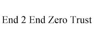 END 2 END ZERO TRUST