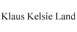 KLAUS KELSIE LAND