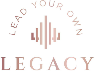 LEAD YOUR OWN LEGACY