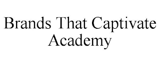 BRANDS THAT CAPTIVATE ACADEMY